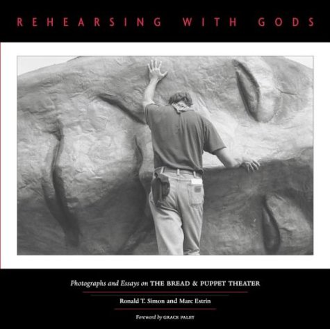 Rehearsing with Gods: Photographs and Essays on the Bread & Puppet Theater