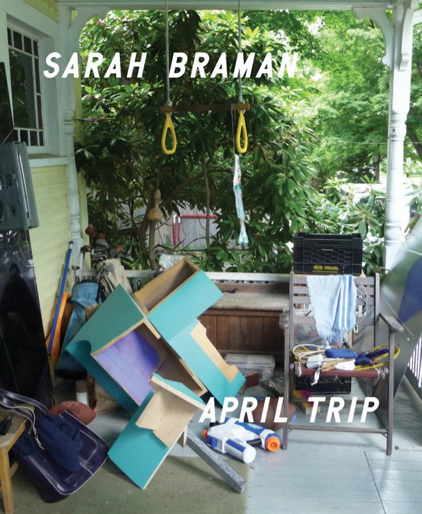 Sarah Braman: April Trip